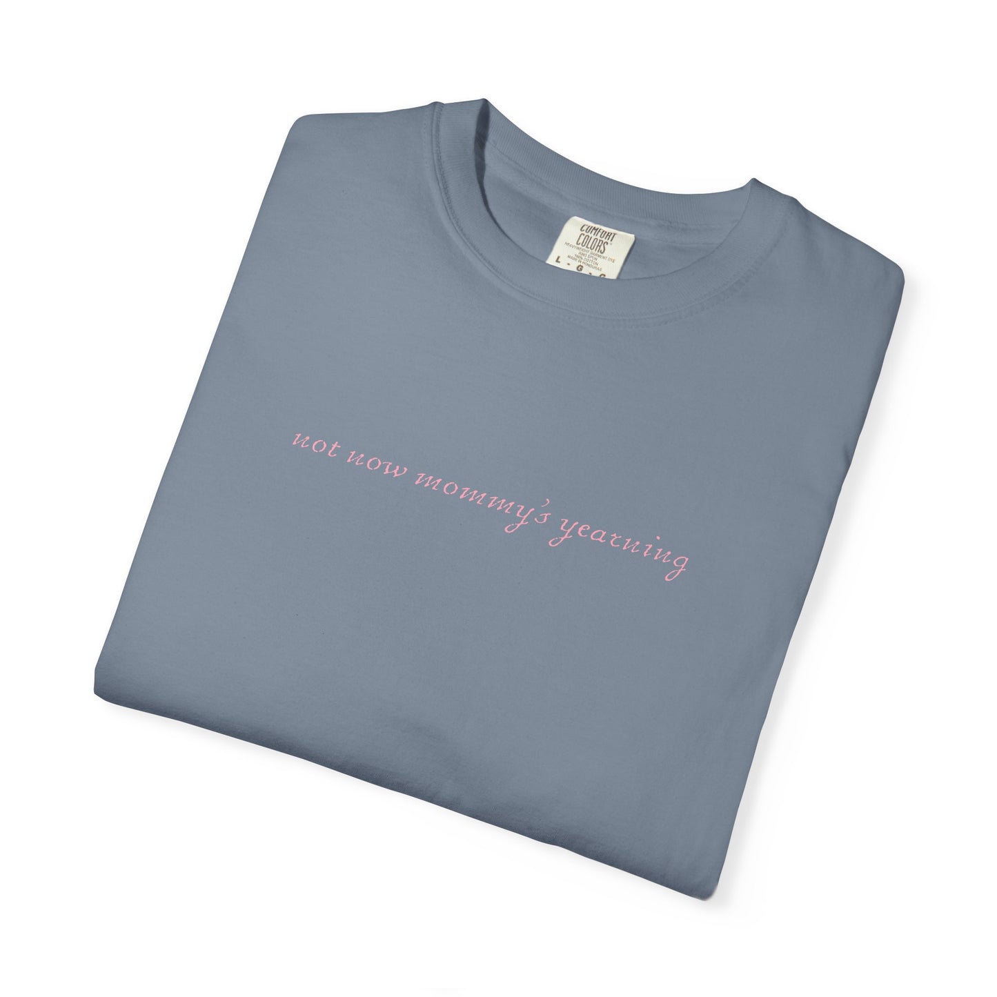 Not Now Mommy's Yearning Graphic Tee