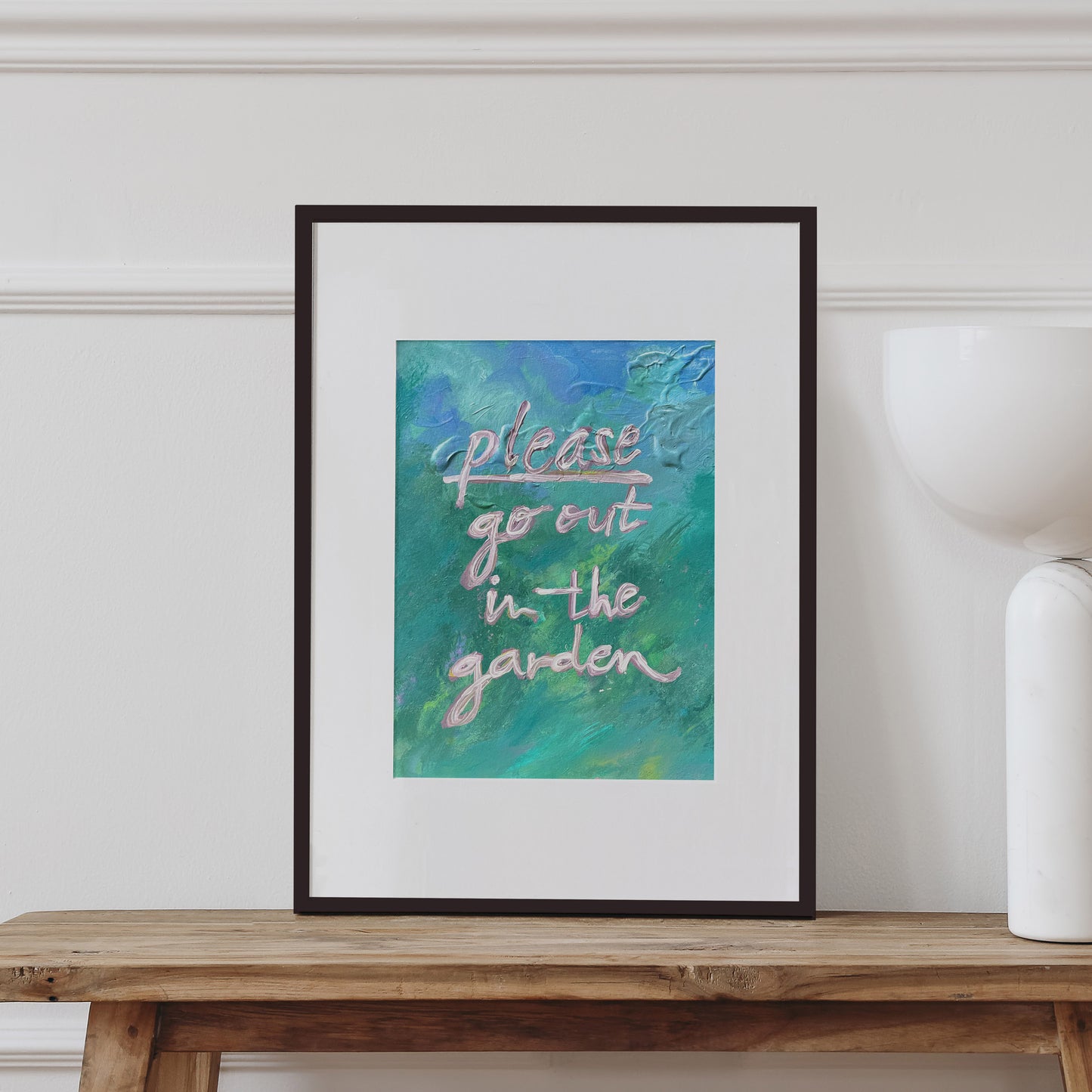Please Go Out In The Garden Art Print
