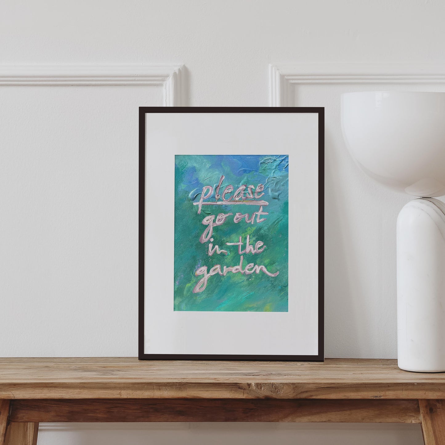 Please Go Out In The Garden Art Print