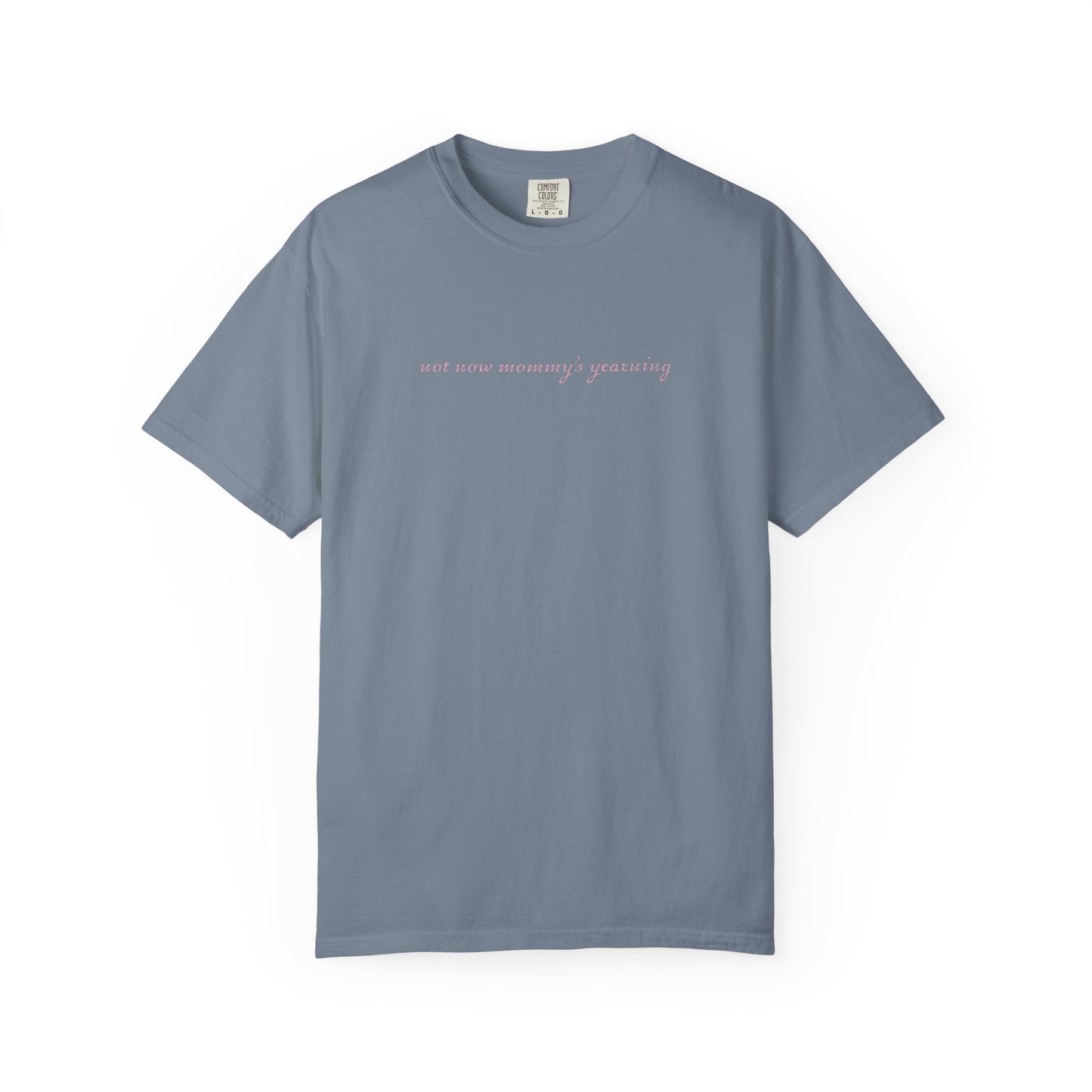 Not Now Mommy's Yearning Graphic Tee