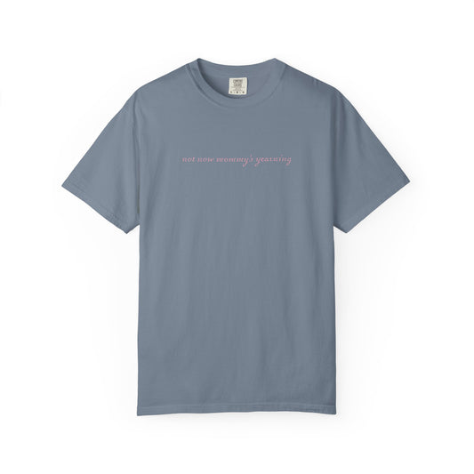 Not Now Mommy's Yearning Graphic Tee